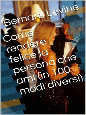 cover image of Come rendere felice la persona che ami (in 100 modi diversi)